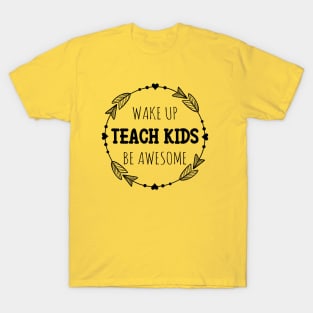 Wake up Teach Kids Be Awesome T-Shirt